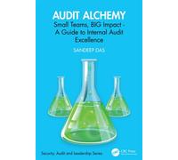 Audit Alchemy Small Teams, BIG Impact - A Guide to Internal Audit Excellence - Sandeep Das - CRC Press - ebook (ePub) - Livre