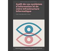 Audit De Vos Syst?Mes D'information Et De Votre Infrastructure Informatique: Programmes De V?Rification Pratiques/Listes De Contr?Le Pour Les Auditeurs Internes