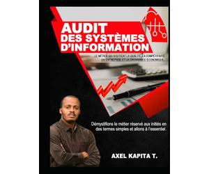 Audit des Systèmes d'Information: Le métier qui soutient la qualité, la compétitivité en entreprise et la croissance économique