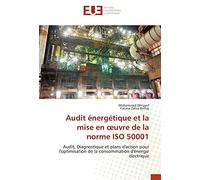 Audit énergétique et la mise en œuvre de la norme ISO 50001: Audit, Diagnostique et plans d'action pour l'optimisation de la consommation d'énergie électrique