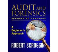 Auditing & Forensic Accounting Handbook: A Beginner's Approach, Internal Control, Financial Fraud Detection, Case Studies