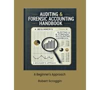 Auditing & Forensic Accounting Handbook: A Beginner's Approach to Understanding Auditing & Forensic Accounting Techniques & Fraud Prevention