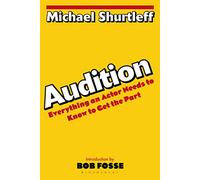Audition: Everything an Actor Needs to Know to Get the Part