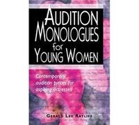 Audition Monologues for Young Women: Contemporary Audition Pieces for Aspiring Actresses Ratliff, Gerald Lee (Auteur)