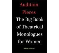 Audition Pieces: The Big Book of Theatrical Monologues for Women
