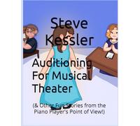 Auditioning For Musical Theater: (& Other Fun Stories from the Piano Player's Point of View!)