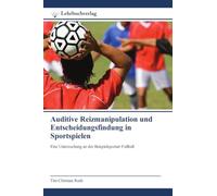 Auditive Reizmanipulation und Entscheidungsfindung in Sportspielen: Eine Untersuchung an der Beispielsportart Fußball