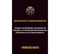 Auditoría Logística: El Cuadrilátero Dorado 2026: Colapso de Entidades, Excedente de Energía y el Triunfo del Mantenimiento Preventivo en el Fútbol Moderno
