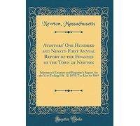 Auditors' One Hundred And Ninety-First Annual Report Of The Finances Of The Town Of Newton: Selectmen's Estimate And Registrar's Report, For The Year Ending Feb. 12, 1870; Tax-List For 1869 (Classic R