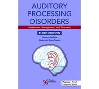 Auditory Processing Disorders : Assessment, Management, And Treatment, Third Edition
