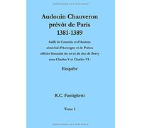 Audouin Chauveron, prévôt de Paris (1381-1389), bailli de Cotentin et d'Amiens, sénéchal d'Auvergne et de Poitou, officier limousin du roi et du duc de Berry sous Charles V et Charles VI: Enquête