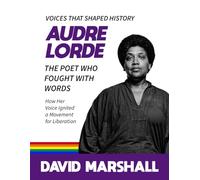 Audre Lorde: The Poet Who Fought with Words. How Her Voice Ignited a Movement for Liberation.