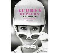 Audrey Hepburn, la Parisienne - That's the girl ! Marc Lemonier (Auteur)