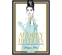 Audrey Hepburn - L'univers Illustré D'une Icône De La Mode