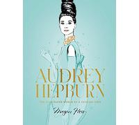 Audrey Hepburn: The Illustrated World of a Fashion Icon