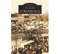 Audruicq (Le canton d') - Guillaume Rose - Nouvelles Editions Sutton - broché - Monographie
