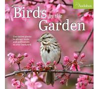 Audubon Birds in the Garden Wall Calendar 2025: Use Native Plants to Attract Birds and Pollinators to Your Backyard