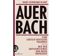 Auerbach: Eine jüdisch-deutsche Tragödie oder Wie der Antisemitismus den Krieg überlebte