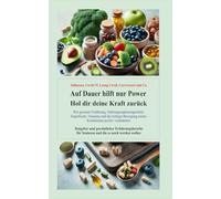 Auf Dauer hilft nur Power: Hol dir deine Kraft zurück!: Wie gesunde Ernährung, Nahrungsergänzungsmittel, Superfoods, Vitamine und die richtige Bewegung meine Vitalität positiv veränderte!