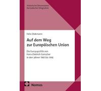 Auf dem Weg zur Europäischen Union: Die Europapolitik von Hans-Dietrich Genscher in den Jahren 1981 bis 1992