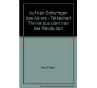 Auf den Schwingen des Adlers - Tatsachen Thriller aus dem Iran der Revolution