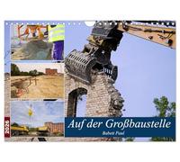 Auf der Großbaustelle (Wandkalender 2026 DIN A4 quer), CALVENDO Monatskalender: Rückbau einer Industrieruine und Baugrundvorbereitung für Neubau