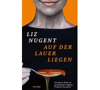 Auf der Lauer liegen Roman | »Die kunstvolle Dramaturgie und die erschütternde Spannung halten einen bis zur letzten Seite im Schraubstock.« Sunday Times - Neuausgabe - Liz Nugent - Gutkind Verlag - e