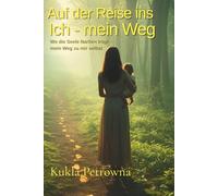 Auf der Reise ins Ich - Mein Weg: Wo die Seele Narben trägt - mein Weg zu mir selbst