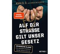 Auf der Straße gilt unser Gesetz: Arabische Clans - Ein Insider erzählt seine Geschichte