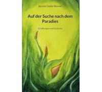 Auf der Suche nach dem Paradies: Erzählungen und Gedichte