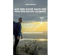 Auf der Suche nach mir: Meine Reise auf dem Jakobsweg