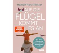 Auf die Flügel kommt es an: Wie Eltern Orientierung geben und Kinder selbstständig werden
