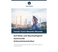 Auf Ethik und Nachhaltigkeit basierende Unternehmenskultur: Praktische Analyse der sozialen Verantwortung von Unternehmen