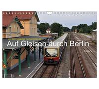 Auf Gleisen durch Berlin (Wandkalender 2026 DIN A4 quer), CALVENDO Monatskalender: Eisenbahn, Straßenbahn, U-Bahn und S-Bahn in Berlin