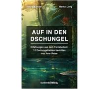 Auf in den Dschungel: Erfahrungen aus dem Fernstudium (12 Dschungelhelden berichten von ihrer Reise)