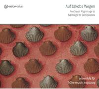 Auf Jakobs Wegen: Médiéval Pilgrimage to Santiago de Compostela
