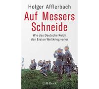 Auf Messers Schneide: Wie das Deutsche Reich den Ersten Weltkrieg verlor