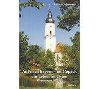Auf nach Bayern - im Gepäck ein Leben im Osten: Erinnerungen 1991-2025