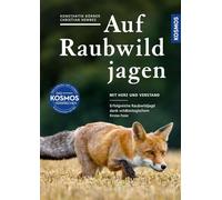 Auf Raubwild jagen: Mit Herz und Verstand - erfolgreiche Raubwildjagd dank wildbiologischem Know-how;Tipps und Tricks zur Jagd auf Fuchs, Waschbär und Dachs mit der Waffe und Falle