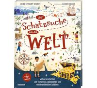 Auf Schatzsuche um die Welt: Wahre Geschichten von verlorenen, gestohlenen und wiederentdeckten Schätzen