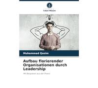Aufbau florierender Organisationen durch Leadership: Mit Beispielen aus der Praxis