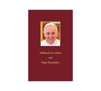 Aufbruch Im Lieben Mit Papst Franziskus