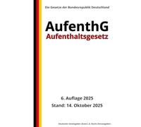 Aufenthaltsgesetz - AufenthG, 6. Auflage 2025: Die Gesetze der Bundesrepublik Deutschland