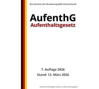 Aufenthaltsgesetz - AufenthG, 7. Auflage 2026: Die Gesetze der Bundesrepublik Deutschland