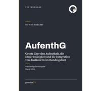 AufenthG - Gesetz über den Aufenthalt, die Erwerbstätigkeit und die Integration von Ausländern im Bundesgebiet