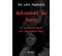Auferstanden aus Ruinen: Die unsichtbaren Wunden einer unbesiegbaren Mutter