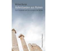 Auferstanden aus Ruinen: Durs Grünbein und die europäische Antike