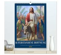 Auferstandene Hoffnung (hochwertiger Premium Wandkalender 2026 DIN A2 hoch), Kunstdruck in Hochglanz: Ein stiller Weg durch die Heilige Woche - in Bildern von Hingabe, Leid und Auferstehung