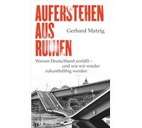 Auferstehen aus Ruinen: Warum Deutschland zerfällt - und wie wir wieder zukunftsfähig werden