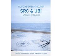 Aufgabensammlung SRC & UBI Funksprechzeugnis: Perfekte Vorbereitung auf die praktische Prüfung